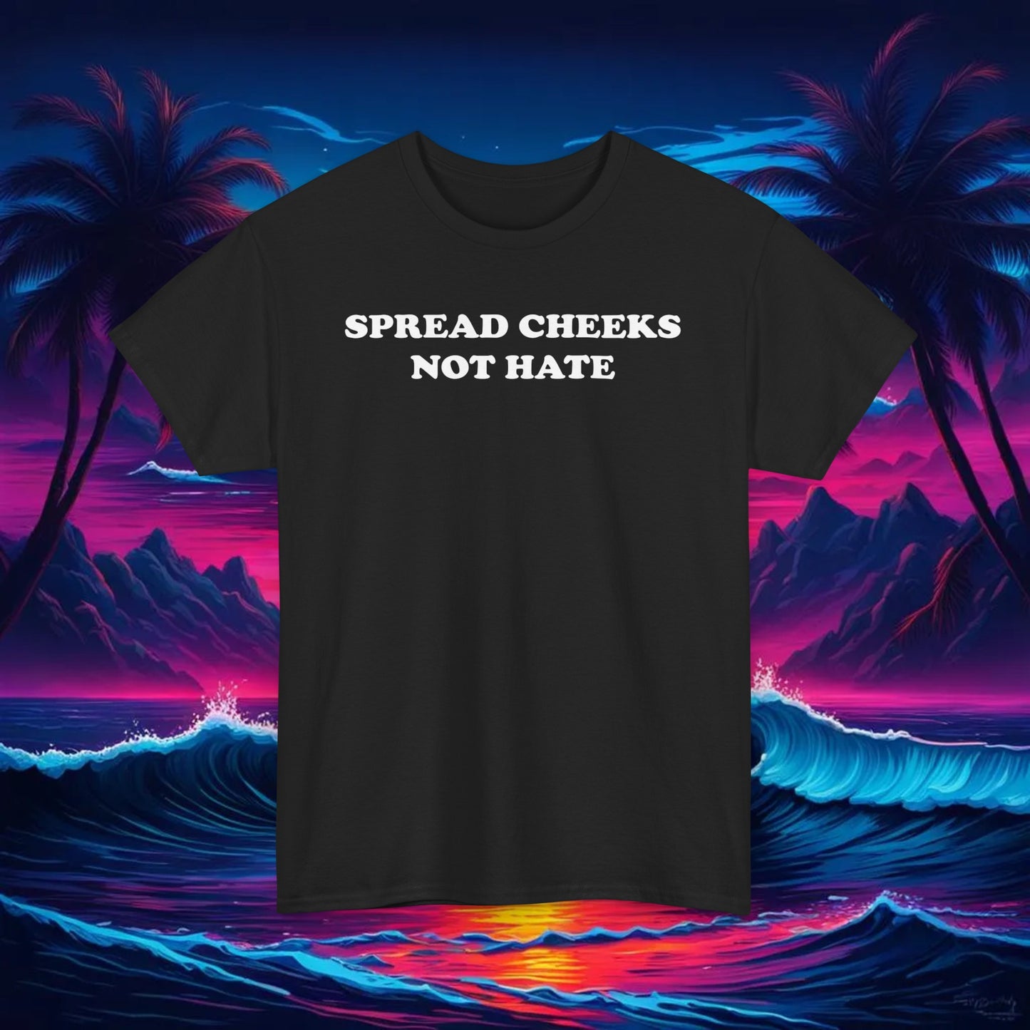 Spread Cheeks, Not Hate Tee