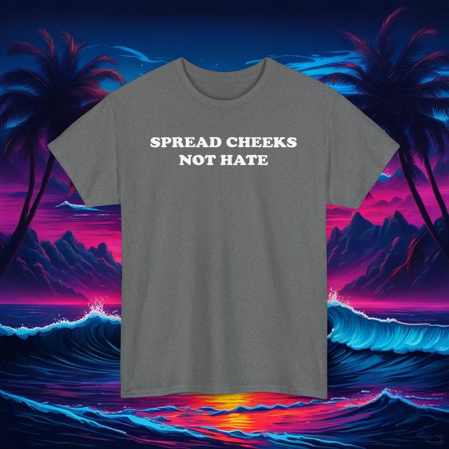 Spread Cheeks, Not Hate Tee