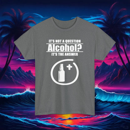 Alcohol Is The Answer Tee