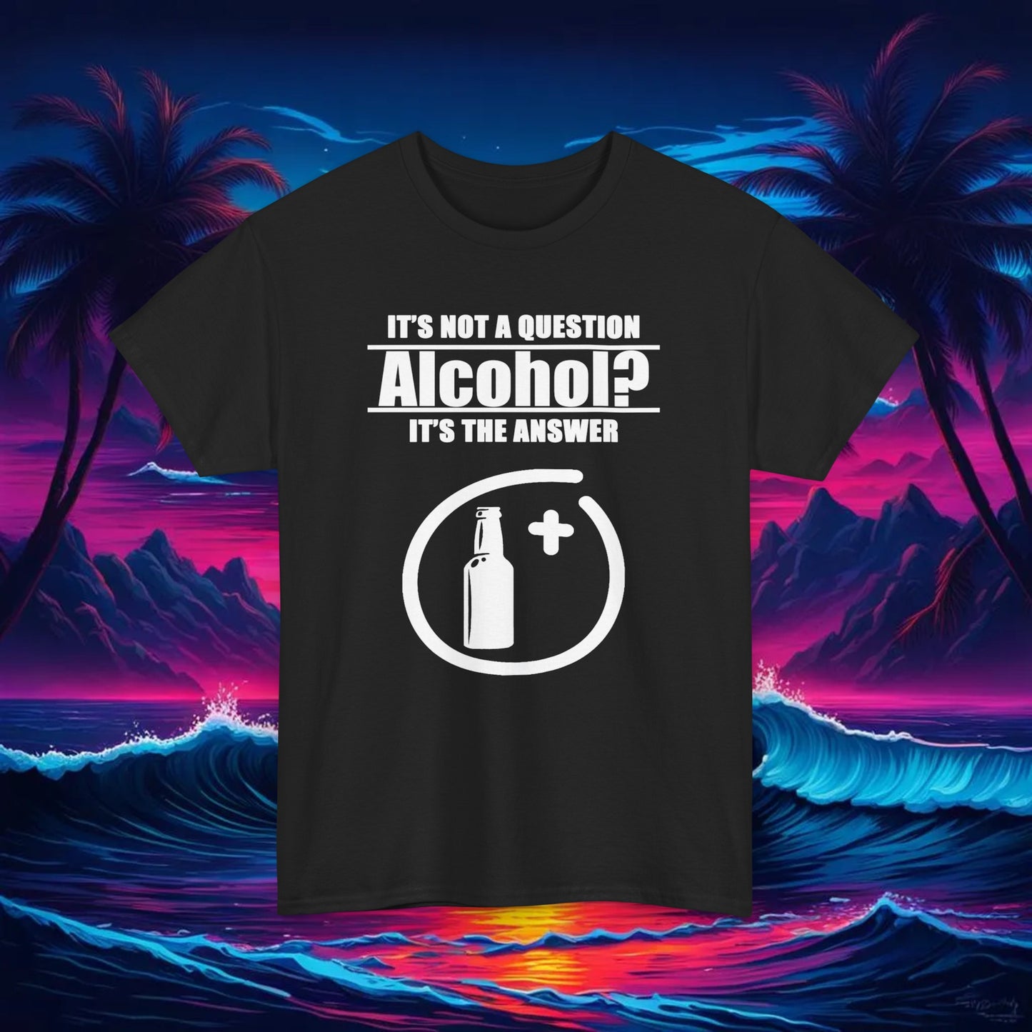 Alcohol Is The Answer Tee