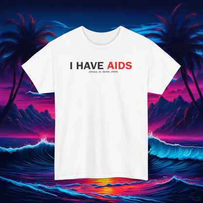 I Have Aids Clean Tee