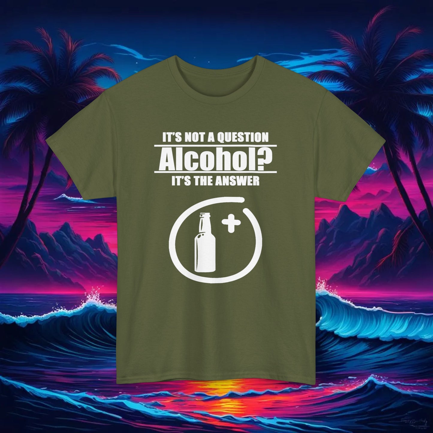 Alcohol Is The Answer Tee