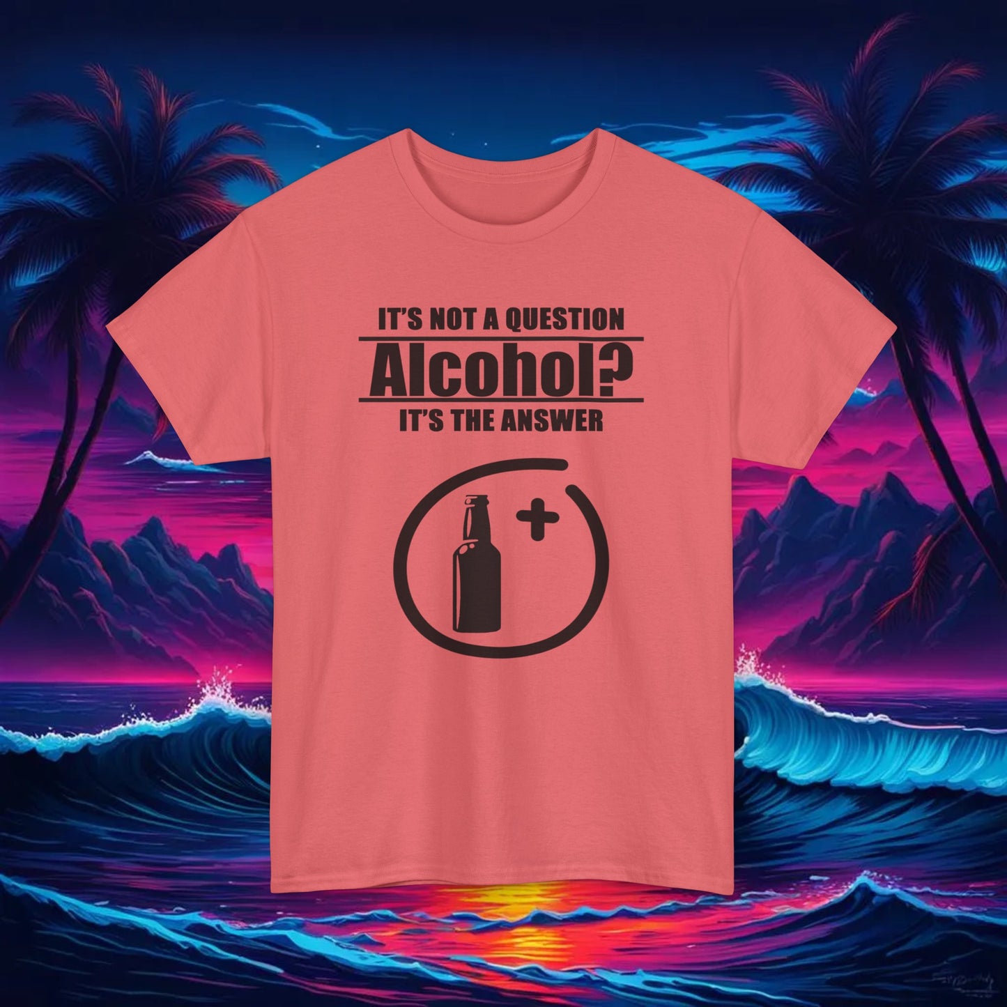 Alcohol Is The Answer Tee