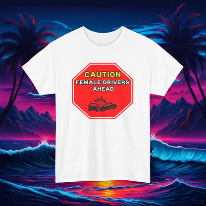 Caution, Female Drivers Ahead Tee