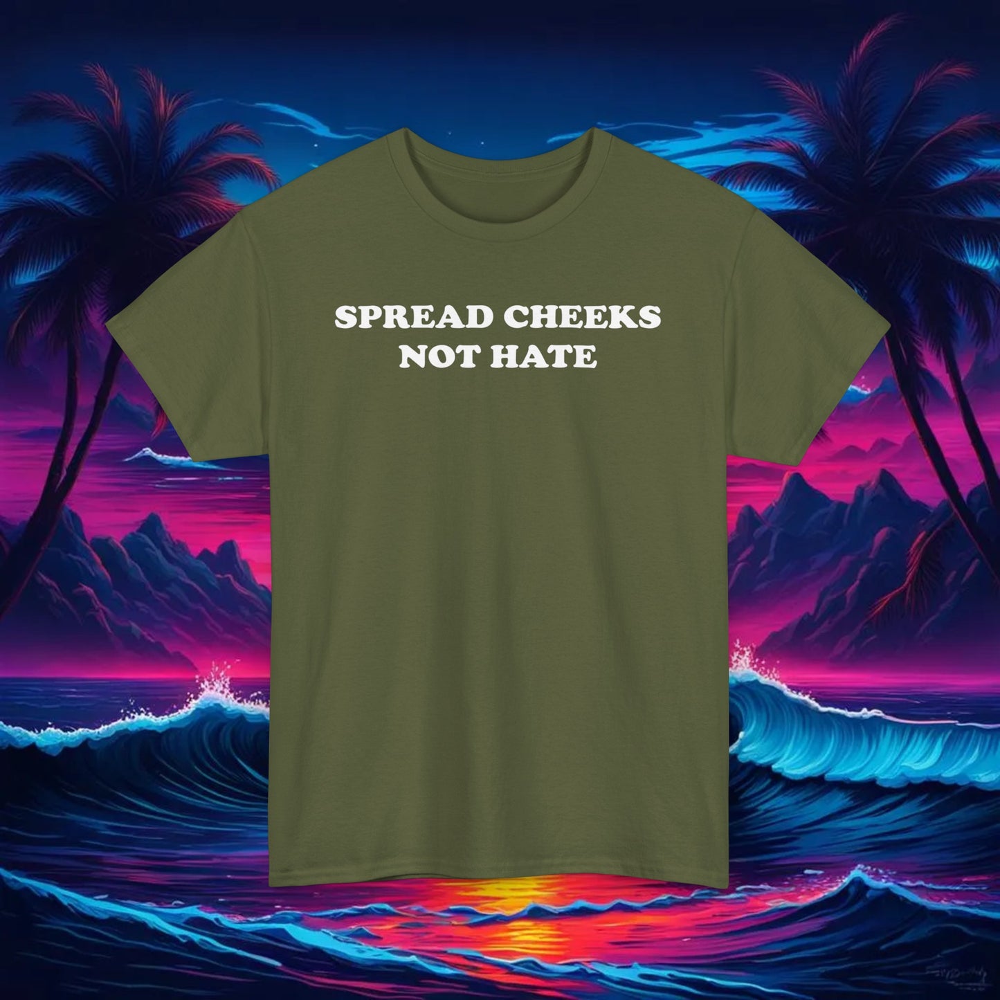 Spread Cheeks, Not Hate Tee